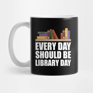 Librarian - Every day should be library Mug